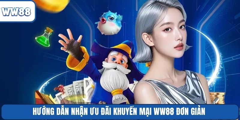 Hướng dẫn nhận ưu đãi khuyến mại WW88 đơn giản 