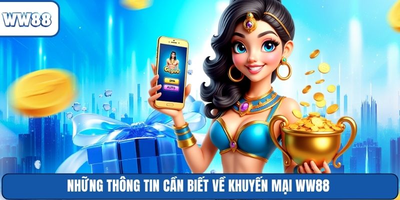 Những thông tin cần biết về khuyến mại WW88 